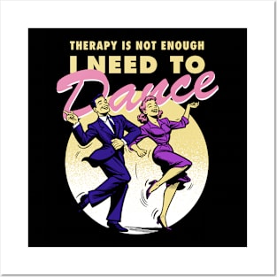 Therapy is not enough, I need to dance Posters and Art